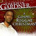 A Gospel Reggae Christmas by Sherwin Gardner | CD Reviews And Information | NewReleaseToday