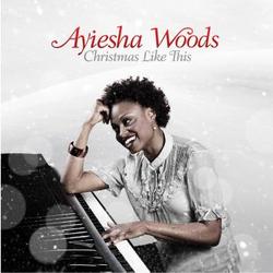 Christmas Like This by Ayiesha Woods | CD Reviews And Information | NewReleaseToday