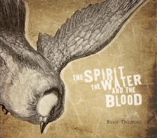 The Spirit, The Water And The Blood by Ryan Delmore | CD Reviews And Information | NewReleaseToday