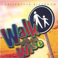 Walk With the Wise by Christopher Blackmon | CD Reviews And Information | NewReleaseToday