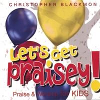 Let's Get Praisey by Christopher Blackmon | CD Reviews And Information | NewReleaseToday