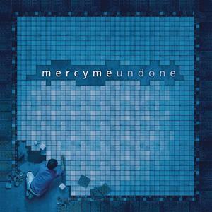 Undone by MercyMe | CD Reviews And Information | NewReleaseToday