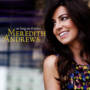 As Long As It Takes by Meredith Andrews | CD Reviews And Information | NewReleaseToday