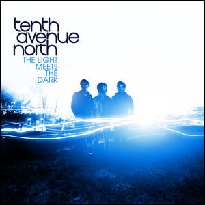 The Light Meets The Dark by Tenth Avenue North  | CD Reviews And Information | NewReleaseToday