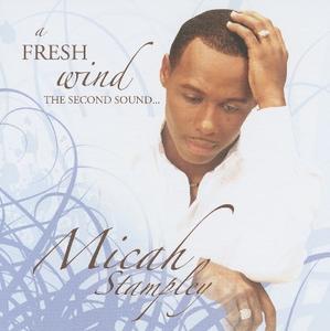 A Fresh Wind: The Second Sound by Micah Stampley | CD Reviews And Information | NewReleaseToday