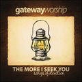 The More I Seek You by Gateway Worship  | CD Reviews And Information | NewReleaseToday