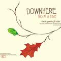 Two At A Time: Sneak Peeks and B Sides by Downhere  | CD Reviews And Information | NewReleaseToday