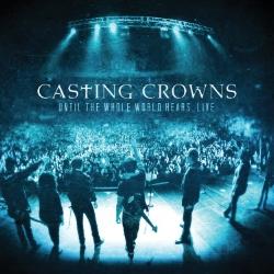Until The Whole World Hears LIVE DVD/CD by Casting Crowns  | CD Reviews And Information | NewReleaseToday
