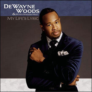 My Life's Lyric by Dewayne Woods | CD Reviews And Information | NewReleaseToday