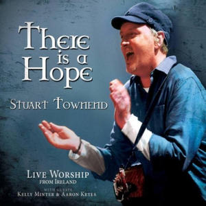 There is a Hope: Live Worship from Ireland by Stuart Townend | CD Reviews And Information | NewReleaseToday