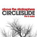 Above The Stratosphere: The B Sides by Circleslide  | CD Reviews And Information | NewReleaseToday