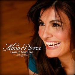 Livin' in Your Love by Alma Rivera | CD Reviews And Information | NewReleaseToday