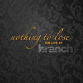 Nothing to Lose (The Live Ep) - EP by branch  | CD Reviews And Information | NewReleaseToday