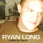 Living In Tents by Ryan Long | CD Reviews And Information | NewReleaseToday