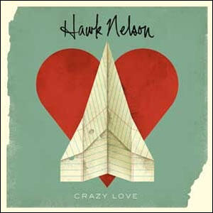 Crazy Love by Hawk Nelson | CD Reviews And Information | NewReleaseToday