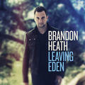Leaving Eden by Brandon Heath | CD Reviews And Information | NewReleaseToday