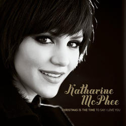 Christmas Is The Time To Say I Love You by Katharine McPhee | CD Reviews And Information | NewReleaseToday