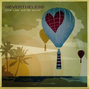 Live Like We're Alive by Nevertheless | CD Reviews And Information | NewReleaseToday