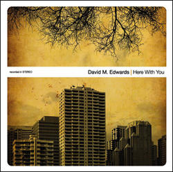 Here With You by David M. Edwards | CD Reviews And Information | NewReleaseToday