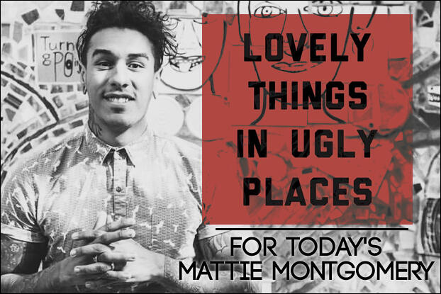 AN NRT INTERVIEW, Lovely Things In Ugly Places: A Conversation With Mattie Montgomery