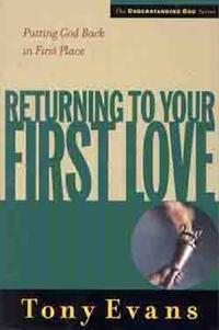 Returning To Your First Love Putting God Back In First Place by Aleathea Dupree