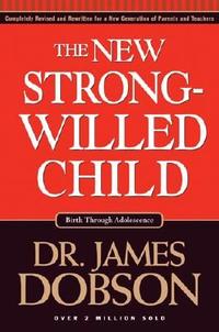 The New Strong-Willed Child Birth Through Adolescense by Aleathea Dupree