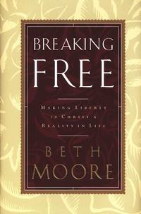 Breaking Free Making Liberty in Christ a Reality in Life by Aleathea Dupree