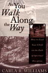 As You Walk Along The Way, How to Lead Your Child on the Path of Spiritual Discipline by Aleathea Dupree