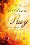 When Children Pray:, Teaching Your Kids to Pray with Power by Aleathea Dupree