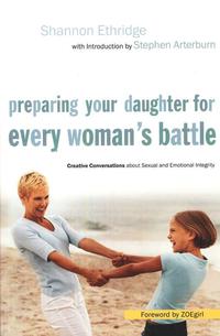 Preparing Your Daughter for Every Woman's Battle Creative Conversations about Sexual and Emotional Integrity by Aleathea Dupree