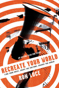 Recreate Your World: Find Your Voice, Shape the Culture, Change the World by Aleathea Dupree
