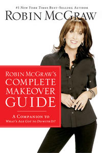 Robin McGraw's Complete Makeover Guide A Companion to What's Age Got to Do with It? by  