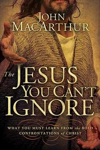 The Jesus You Can't Ignore What You Must Learn from the Bold Confrontations of Christ by  