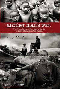 Another Man's War The True Story of One Man's Battle to Save Children in the Sudan by  
