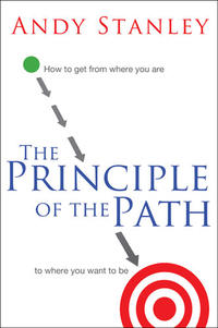 The Principle of the Path How to Get from Where You Are to Where You Want to Be by  