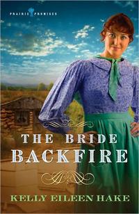 The Bride Backfire (Prairie Promises Series #2) by  
