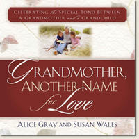 Grandmother, Another Name for Love  Celebrating the Special Bond Between a Grandmother and a Grandchild by Aleathea Dupree