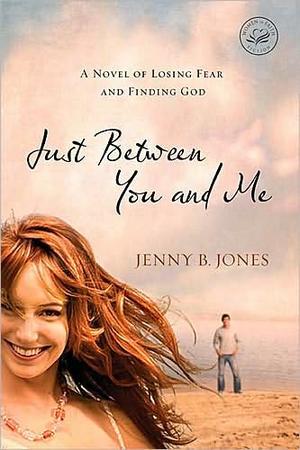 Just Between You and Me,A Novel of Losing Fear and Finding God by Aleathea Dupree Christian Book Reviews And Information