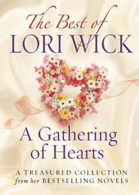 The Best of Lori Wick...A Gathering of Hearts A Treasured Collection from Her Bestselling Novels by Aleathea Dupree