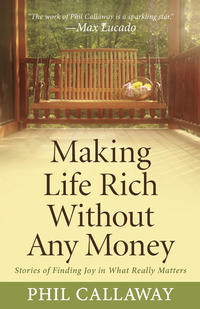 Making Life Rich Without Any Money Stories of Finding Joy in What Really Matters by  