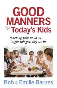 Good Manners for Today's Kids Teaching Your Child the Right Things to Say and Do by  