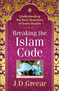 Breaking the Islam Code Understanding the Soul Questions of Every Muslim by  