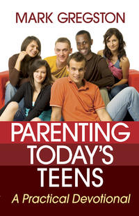 Parenting Today's Teens A Practical Devotional by  