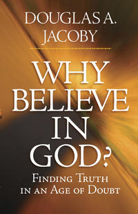 Why Believe in God? Finding Truth in an Age of Doubt by  