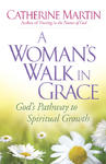 A Woman's Walk in Grace, God's Pathway to Spiritual Growth by Aleathea Dupree