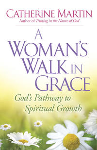 A Woman's Walk in Grace God's Pathway to Spiritual Growth by  