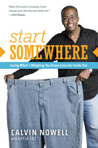Start Somewhere Losing What's Weighing You Down from the Inside Out by  