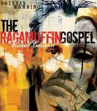The Ragamuffin Gospel: Good News For The Bedraggled, Beat Up, And Burnt Out by Aleathea Dupree