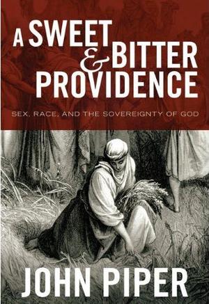 A Sweet and Bitter Providence,Sex, Race, and the Sovereignty of God by Aleathea Dupree Christian Book Reviews And Information