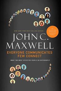 Everyone Communicates, Few Connect What the Most Effective People Do Differently by  
